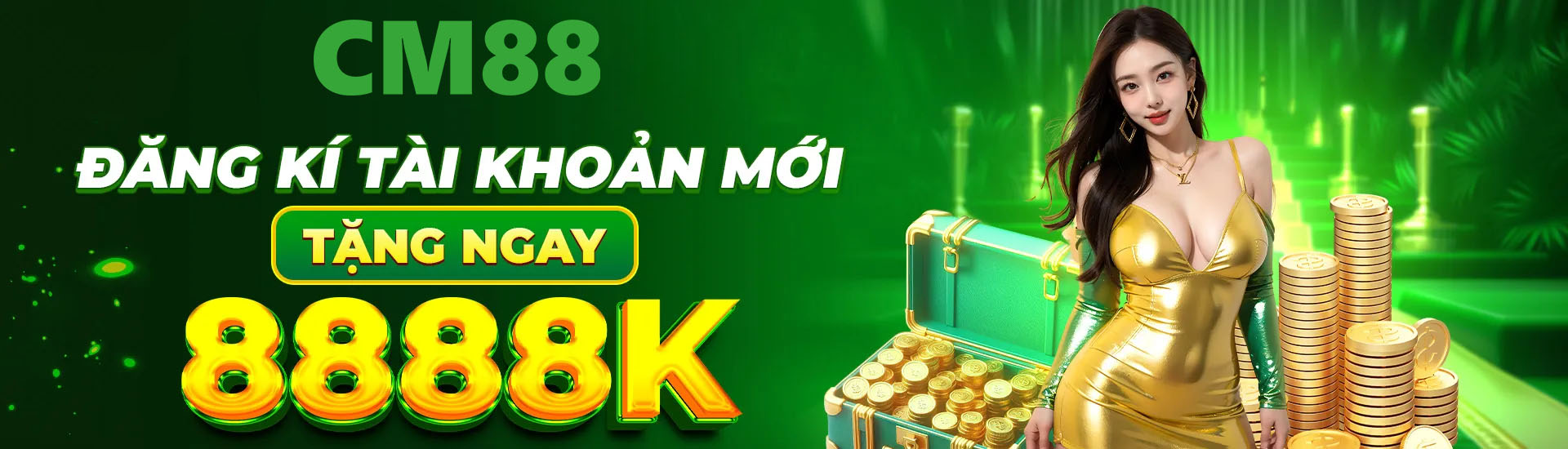 Nhận ngay 88K khi đăng ký tài khoản cùng cm88